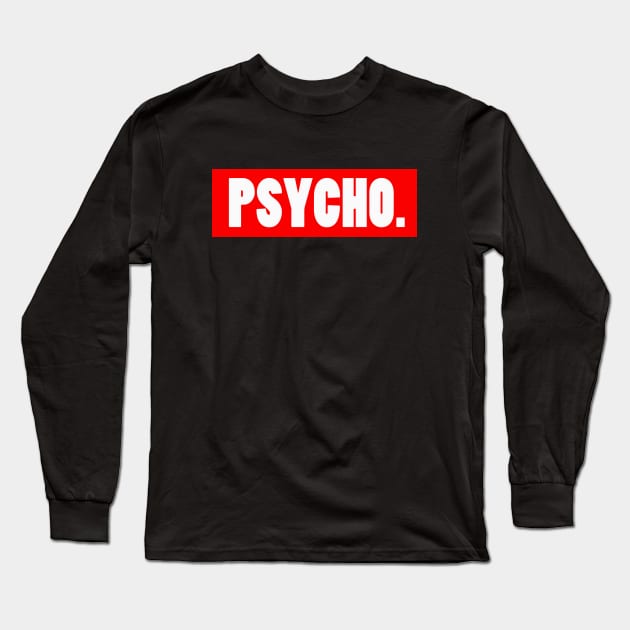 Psycho Long Sleeve T-Shirt by Foxxy Merch